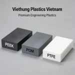 High-quality engineering plastics PEEK, POM, and PTFE manufactured by Viethung Plastics in Vietnam.